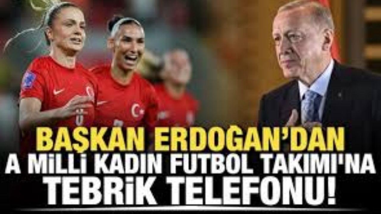 Cumhurbaşkanı Erdoğan, Kadın A Milli Futbol Takımı'nı tebrik etti.